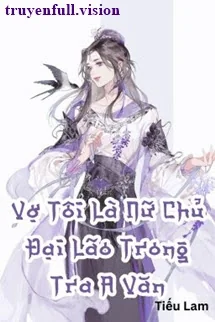 Ảnh bìa truyện Vợ Tôi Là Nữ Chủ Đại Lão Trong Tra A Văn